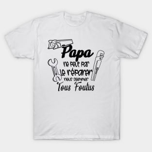 si papa ne peut pas le réparer nous somme tous foutus T-Shirt